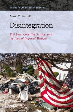 Disintegration: Bad Love, Collective Suicide, and the Idols of Imperial Twilight - Worrell, Mark P