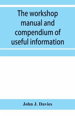 The workshop manual and compendium of useful information - J. Davies, John