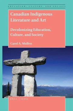 Canadian Indigenous Literature and Art: Decolonizing Education, Culture, and Society - A. Mullen, Carol