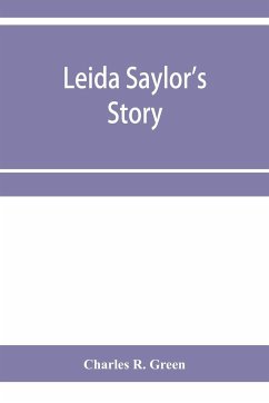 Leida Saylor's story ; The old Sauk Indian, Quenemo ; Henry Hudson Wiggans' narrative - R. Green, Charles