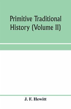 Primitive traditional history; the primitive history and chronology of India, south-eastern and south-western Asia, Egypt, and Europe, and the colonies thence sent forth (Volume II) - F. Hewitt, J.