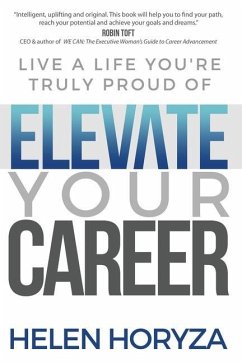 Elevate Your Career: Live A Life You're Truly Proud Of - Horyza, Helen