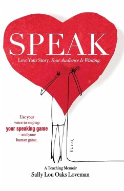 Speak: Love Your Story, Your Audience Is Waiting - Loveman, Sally Lou Oaks