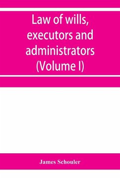 Law of wills, executors and administrators (Volume I) - Schouler, James