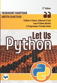 Let Us Python: Python Is Future, Embrace It Fast (Second Edition) (English Edition) - Kanetkar, Aditya; Kanetkar, Yashavant