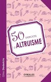 50 exercices d'altruisme