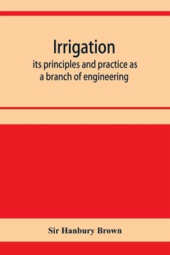 Irrigation; its principles and practice as a branch of engineering - Hanbury Brown