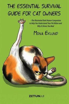 The Essential Survival Guide for Cat Owners: The Illustrated Dark Humor Companion to Help You Understand Your Pet Kitten and Why It Drives You Mad - Eklund, Mona