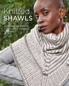 Knitted Shawls: 26 Relaxing Wraps, Cowls and Shawls - Boggis, Christine