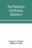 The practice in civil actions and proceedings in the Supreme Court of Pennsylvania, in the District Court and Court of Common Pleas for the city and county of Philadelphia, and in the courts of the United States (Volume I)