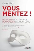 Vous mentez !: Détecter le mensonge, démasquer les menteurs.