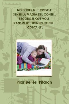 No Deixes Que Cresca Sense La Màgia del Conte...Segons El Que Vols Transmetre, Tria Un Conte... I Conta-Li'l - Belles Pitarch, Pilar