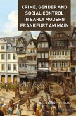 Crime, Gender and Social Control in Early Modern Frankfurt Am Main