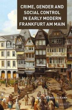 Crime, Gender and Social Control in Early Modern Frankfurt Am Main - Kamp, Jeannette