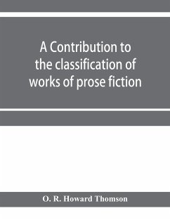 A contribution to the classification of works of prose fiction; being a classified and annotated dictionary catalogue of the works of prose fiction in the Wagner Institute Branch of the Free library of Philadelphia - R. Howard Thomson, O.
