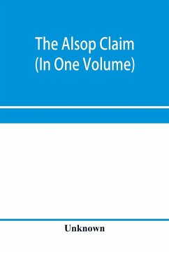 The Alsop claim. Appendix to the Counter Case of The case of the United States of America for and in behalf of the original American claimants in this case, their heirs, assigns, representatives, and devisees versus the Republic of Chile before His Majest - Unknown