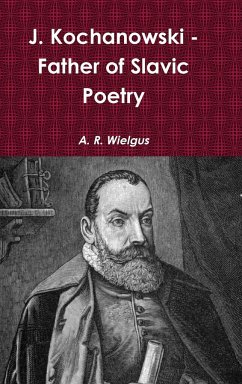 J. Kochanowski - Father of Slavic Poetry - Wielgus, A. R.