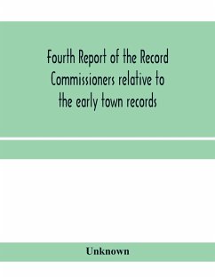 Fourth Report of the Record Commissioners relative to the early town records - Unknown