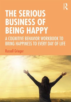 The Serious Business of Being Happy - Grieger, Russell