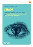 L'Emdr: L'histoire, la méthode et les techniques pour se libérer de ses traumatismes et dépasser ses bLocages