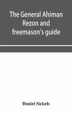 The general Ahiman rezon and freemason's guide