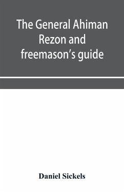 The general Ahiman rezon and freemason's guide - Sickels, Daniel