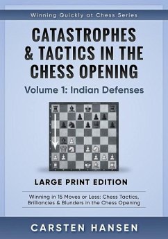 Catastrophes & Tactics in the Chess Opening - Volume 1: Indian Defenses - Large Print Edition: Winning in 15 Moves or Less: Chess Tactics, Brilliancie - Hansen, Carsten