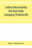 Letters received by the East India Company from its servants in the East (Volume III) 1615