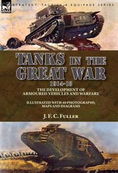 Tanks in the Great War, 1914-18 - Fuller, J. F. C.