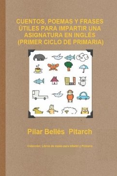 Cuentos, Poemas Y Frases Útiles Para Impartir Una Asignatura En Inglés (Primer Ciclo de Primaria) - Bellés Pitarch, Pilar