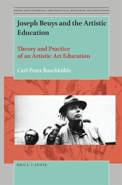 Joseph Beuys and the Artistic Education: Theory and Practice of an Artistic Art Education - Buschkühle, Carl-Peter