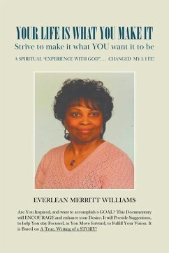 Your Life Is What You Make It: Strive to make it what you want it to be. - Merritt Williams, Everlean