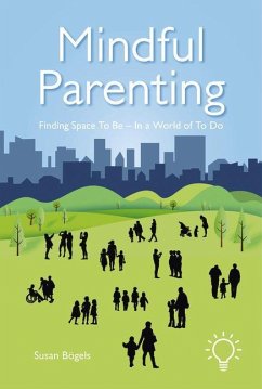 Mindful Parenting: Finding Space to Be - In a World of to Do - Bogels, Susan