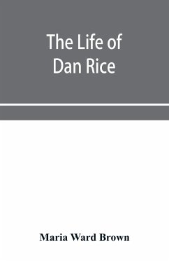 The life of Dan Rice - Ward Brown, Maria