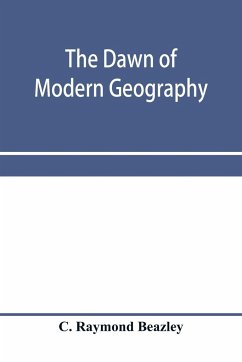 The dawn of modern geography. A history of exploration and geographical science from the conversion of the Roman Empire to A.D. 900, with an Account of the Achievements and writings of the Early christian, Arab, and Chinese Travellers and Students. - Raymond Beazley, C.