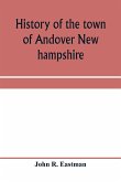 History of the town of Andover New hampshire, 1751-1906 Part I-Narrative Part II-Genealogies