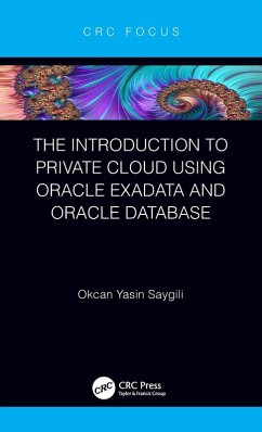 The Introduction to Private Cloud Using Oracle Exadata and Oracle Database - Saygili, Okcan Yasin