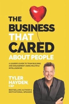 The Business that Cared About People: A Leader's Guide to Team Building and Engagement Using Multiple Intelligences - Hayden, Tyler Robert