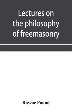 Lectures on the philosophy of freemasonry - Pound, Roscoe