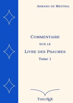Commentaire sur le Livre des Psaumes, tome 1 - De Mestral, Armand