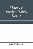 A record of events in Norfolk County, Virginia, from April 19th, 1861, to May 10th, 1862, with a history of the soldiers and sailors of Norfolk County, Norfolk City and Portsmouth, who served in the Confederate States army or navy