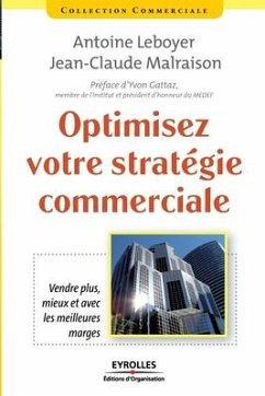 Optimisez votre stratégie commerciale: Vendre plus, mieux et avec les meilleures marges - Leboyer, Antoine; Malraison, Jean-Claude