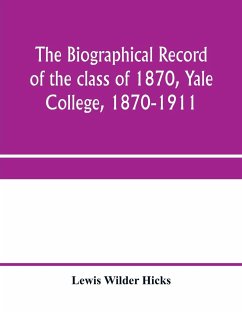 The biographical record of the class of 1870, Yale College, 1870-1911 - Wilder Hicks, Lewis