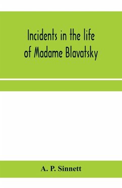 Incidents in the life of Madame Blavatsky - P. Sinnett, A.