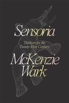 Sensoria: Thinkers for the Twentieth-First Century - Wark, McKenzie