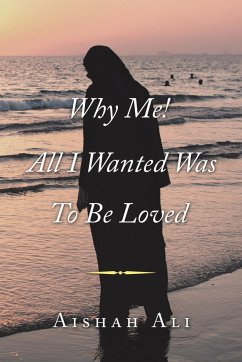 Why Me! All I Wanted Was to Be Loved - Ali, Aishah