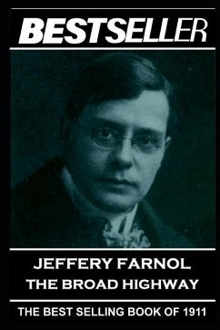 Jeffery Farnol - The Broad Highway: The Bestseller of 1911 - Farnol, Jeffery