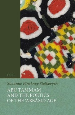 Abū Tammām and the Poetics of the ʿabbāsid Age - Stetkevych, Suzanne Pinckney