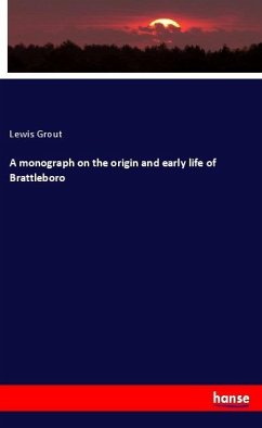 Cover A monograph on the origin and early life of Brattleboro