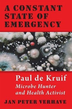 A Constant State of Emergency: Paul de Kruif: Microbe Hunter and Health Activist - Verhave, Jan Peter